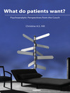 What do Patients Want? (eBook): Psychoanalytic Perspectives from the Couch